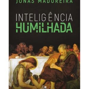 Inteligência Humilhada - Jonas Madureira (Capa Comum)