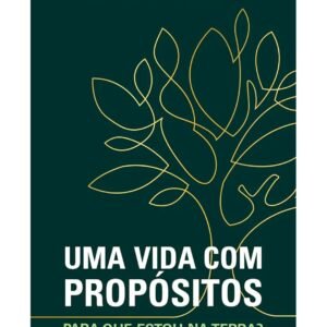 Uma Vida com Propósitos: Para que Estou na Terra? - Rick Warren